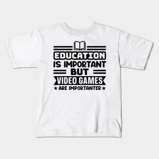 Education is important, but video games are importanter Kids T-Shirt